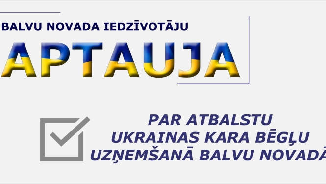 Situācija ar kara bēgļiem Balvu novadā; Aicinām aizpildīt aptauju par atbalstu Ukrainas kara bēgļu uzņemšanā