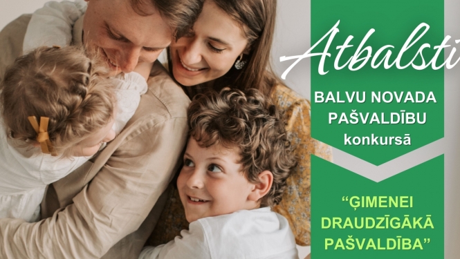 Aicinām atbalstīt Balvu novadu konkursā “Ģimenei draudzīgākā pašvaldība 2023"