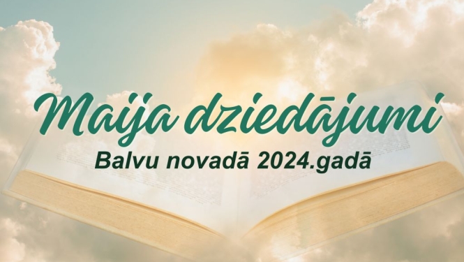 Maija dziedājumi Balvu novadā 2024.gadā