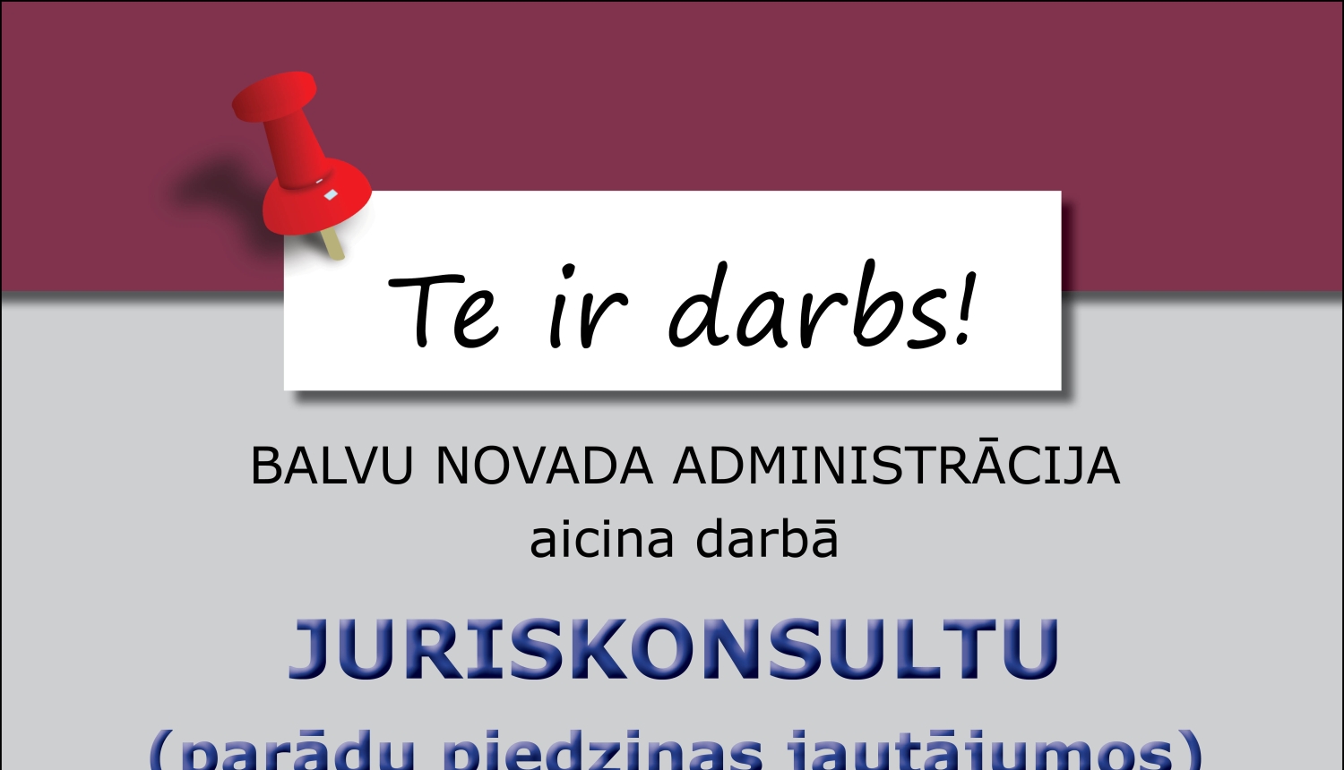 Balvu novada administrācija aicina darbā juriskonsultu (parādu piedziņas jautājumos) vakance uz nenoteiktu laiku (0,75 amata likme)