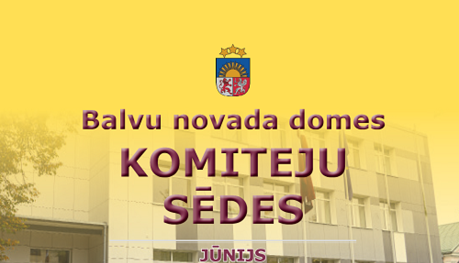 Balvu novada domes komiteju sēdes 2022.gada 15.jūnijā un 16. jūnijā