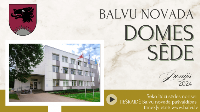 Balvu novada domes sēde 2024.gada 27.jūnijā plkst.09.00