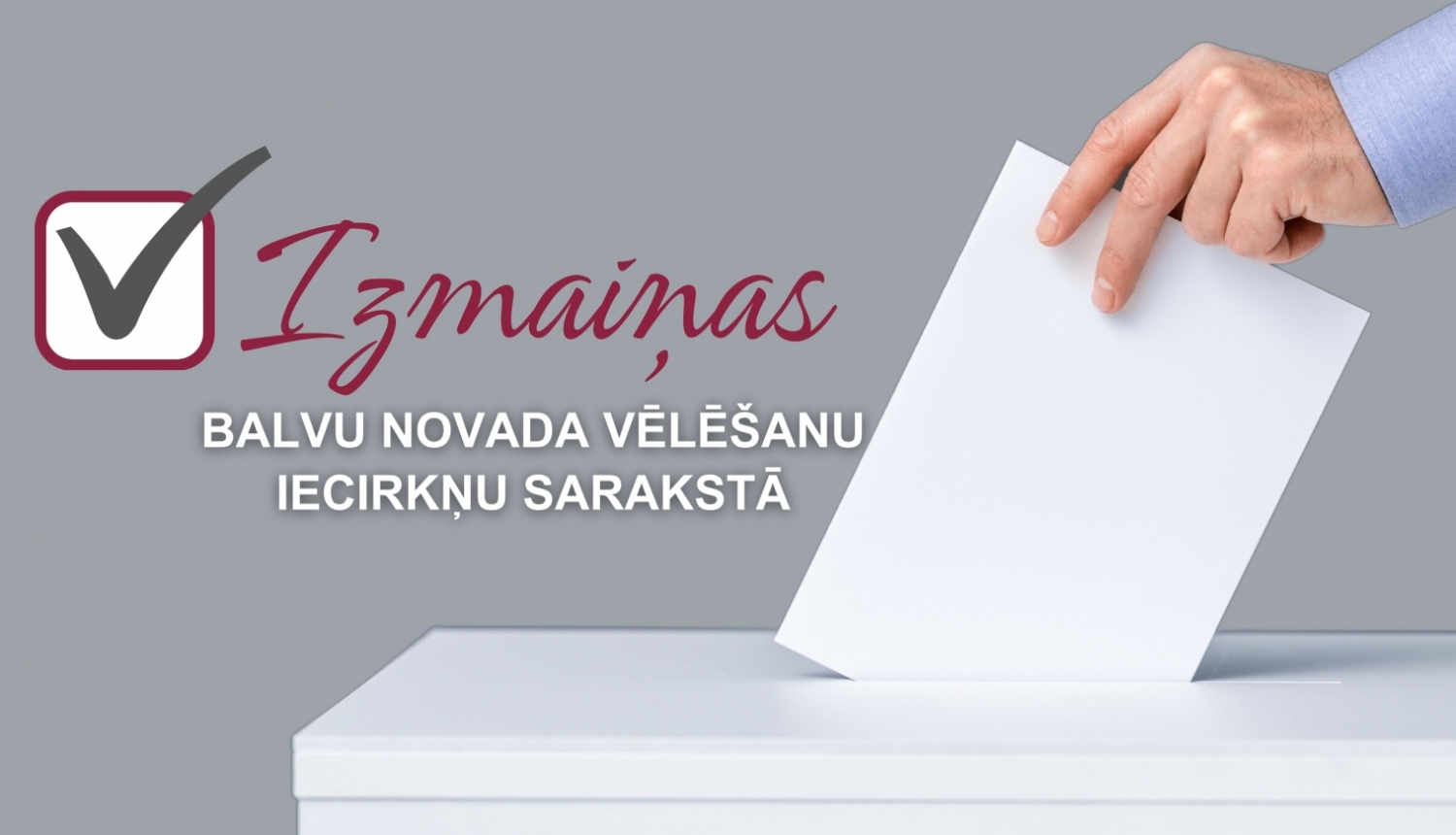 Izmaiņas Balvu novada vēlēšanu iecirkņu sarakstā